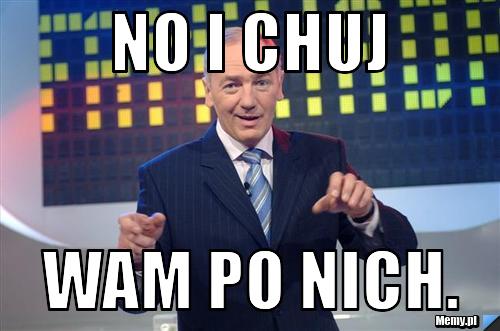 ce78527058_no_i_chuj.jpg