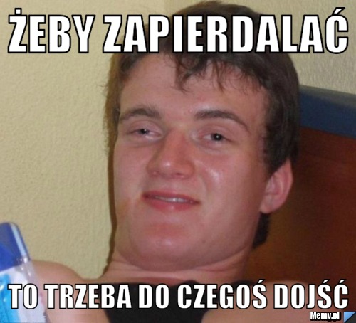 http://i1.memy.pl/obrazki/0e7a465790_zeby_zapierdalac.jpg