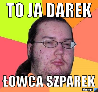 http://i1.memy.pl/obrazki/116a328886_to_ja_darek.jpg