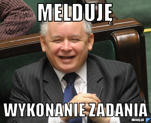 Jarosław Kaczyński melduje wykonanie zadania