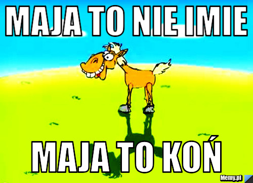 12e2938484_maja_to_nie_imie.jpg