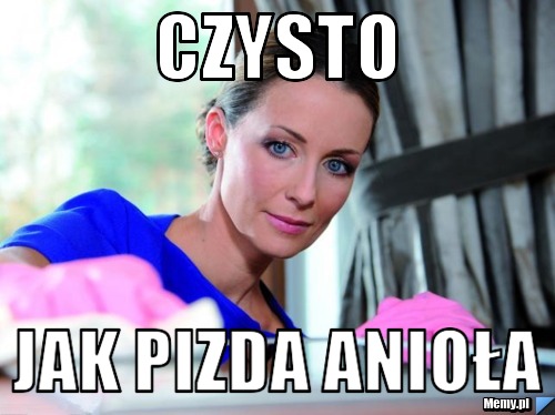 Czysto Jak Pizda Anio A Memy Pl