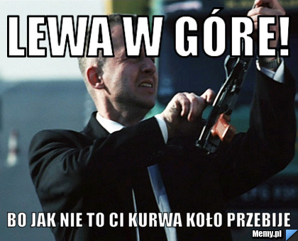 http://i1.memy.pl/obrazki/3c39340272_lewa_w_gore.jpg