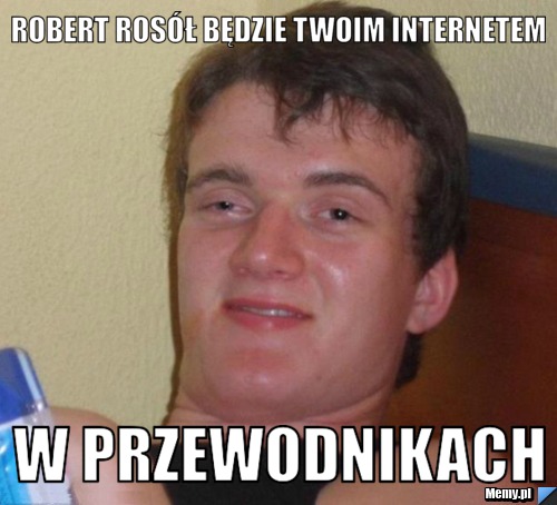 robert rosół będzie twoim internetem w przewodnikach - 48eb1040533_robert_rosol_bedzie_twoim_internetem_