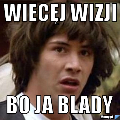 Wiec J Wizji Bo Ja Blady Memy Pl