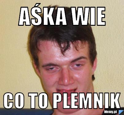 Aśka wie Co to plemnik Memy pl