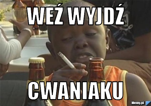 6e4f605670_wez_wyjdz.jpg