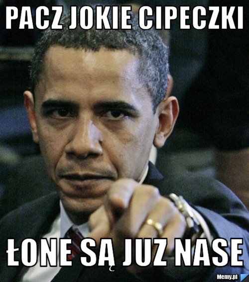 PAcz jokie cipeczki łone są juz nase - Memy.pl