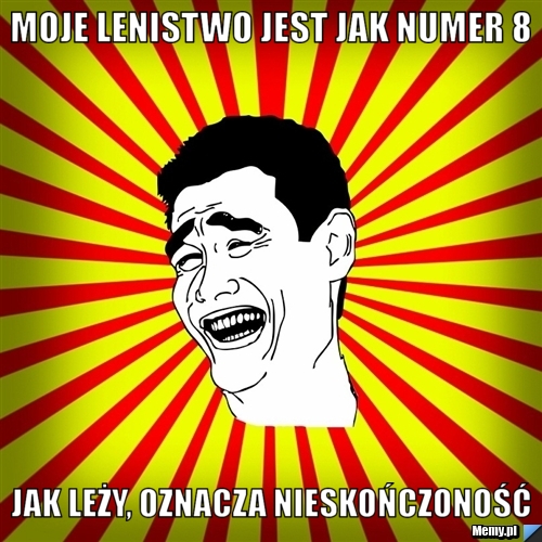 9dcb211800_moje_lenistwo_jest_jak_numer_