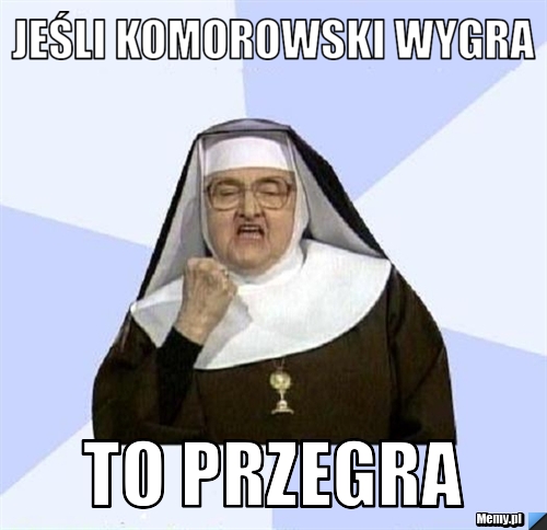 Jeśli komorowski wygra to przegra Memy pl