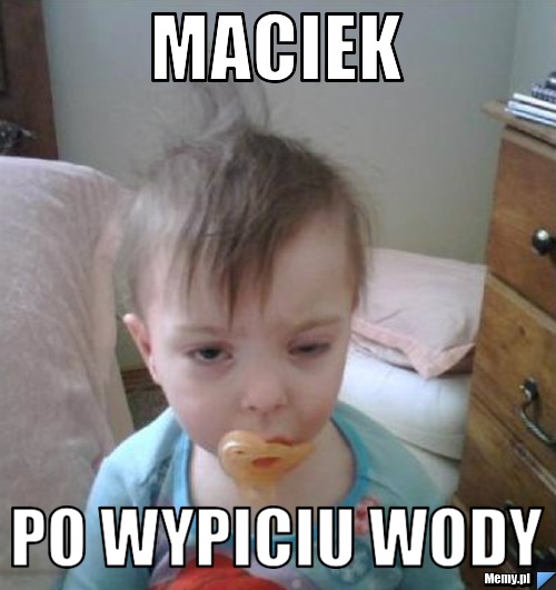 <b>Maciek po</b> wypiciu wody - b46d918055_maciek