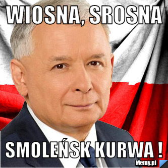 Wiosna srosna smoleńsk kurwa Memy pl