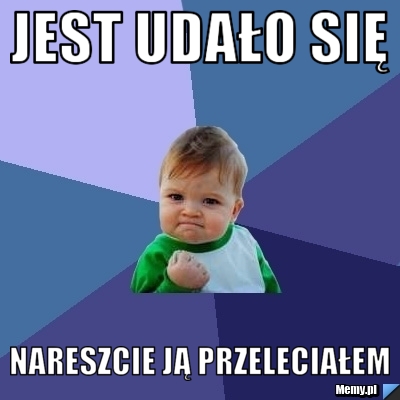 Jest Uda O Si Nareszcie J Przelecia Em Memy Pl