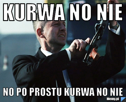 e85e225510_kurwa_no_nie.jpg