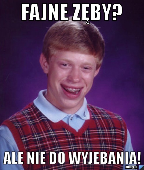 Ale nie do wyjebania! - f92c685392_fajne_zeby_