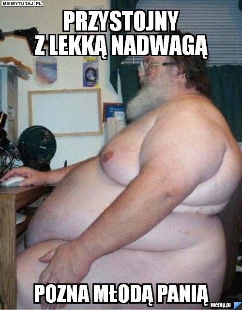 PRZYSTOJNIAK Z LEKKĄ NADWAGĄ