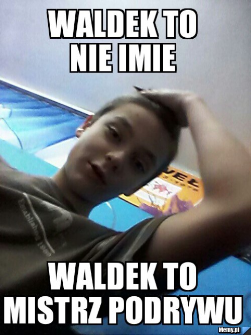 Waldek to nie imie