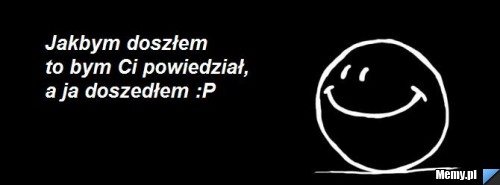Jakbym doszłem