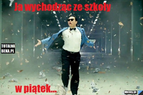 Ja wychodząc ze szkoły w piątek - Memy.pl