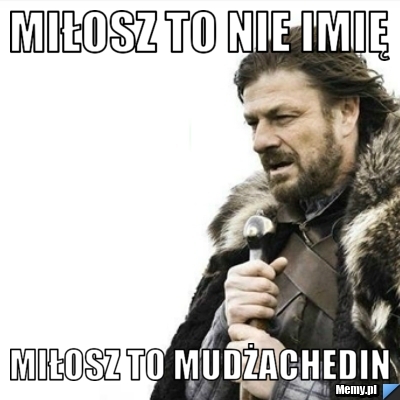 Miłosz to nie imię  Miłosz to Mudżachedin