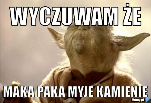 Wyczuwam że maka paka myje kamienie