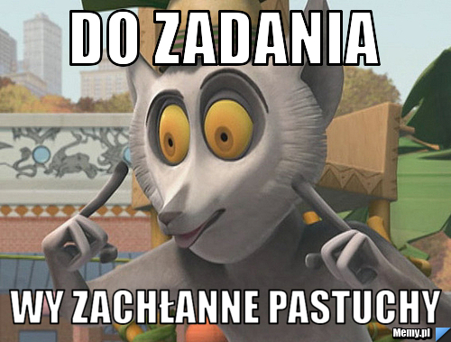Do zadania  wy zachłanne pastuchy