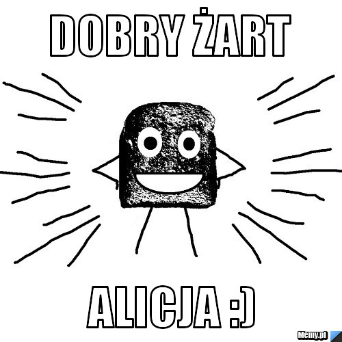 Dobry żart Alicja :)