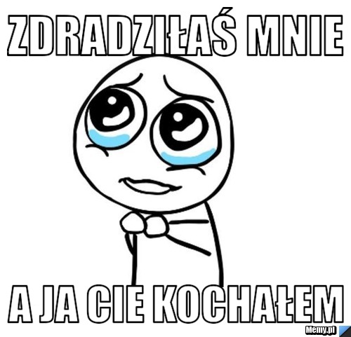 Zdradziłaś Mnie  A Ja Cie Kochałem