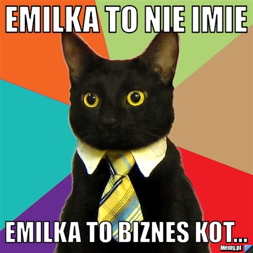 EMilka to nie imie emilka to biznes kot...
