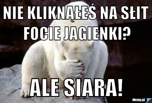 NIe kliknąłeś na Słit focie jagienki? ale siara!
