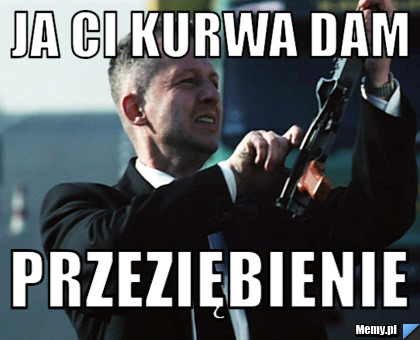 Ja ci kurwa dam przeziębienie 