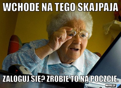 Wchode na tego skajpaja zaloguj się? zrobie to na poczcie.