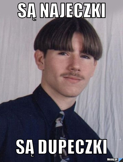 Są najeczki  są dupeczki