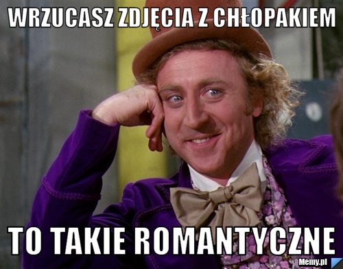Wrzucasz zdjęcia z chłopakiem to takie romantyczne 