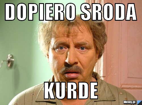 https://i1.memy.pl/obrazki/00d4311898_dopiero_sroda.jpg