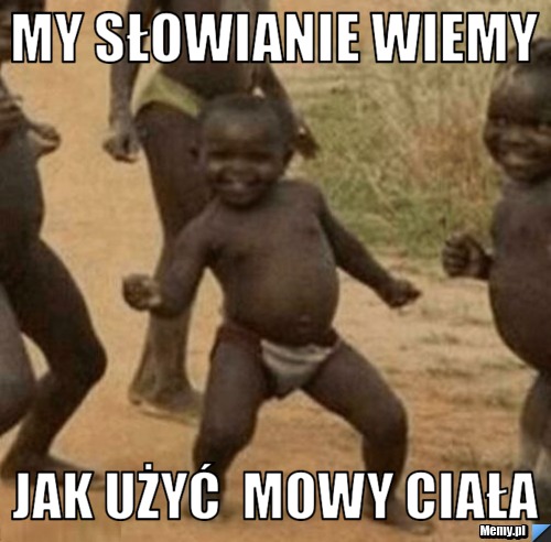 My Słowianie wiemy  jak uŻYĆ  Mowy Ciała