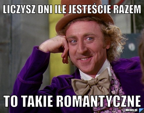 Liczysz dni ile jesteście razem To takie romantyczne