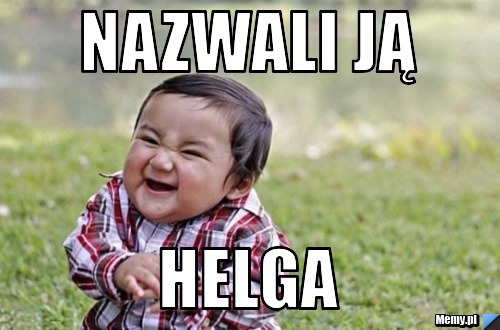 Nazwali ją  helga