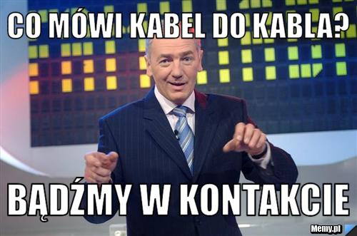 Co mówi kabel do kabla? Bądźmy w kontakcie