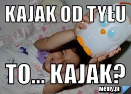 KAJAK OD TYŁU to... kajak?