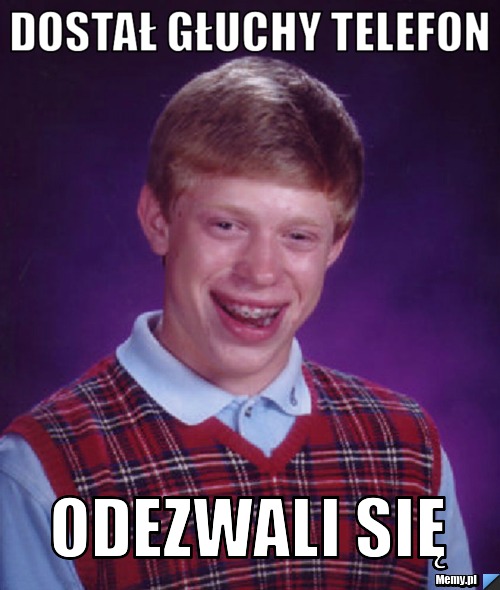 Dostał głuchy telefon  odezwali się