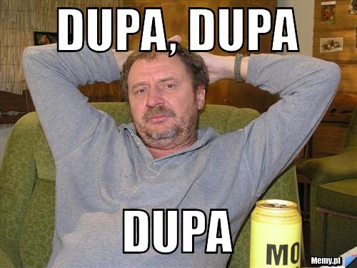 Dupa, dupa Dupa - Memy.pl