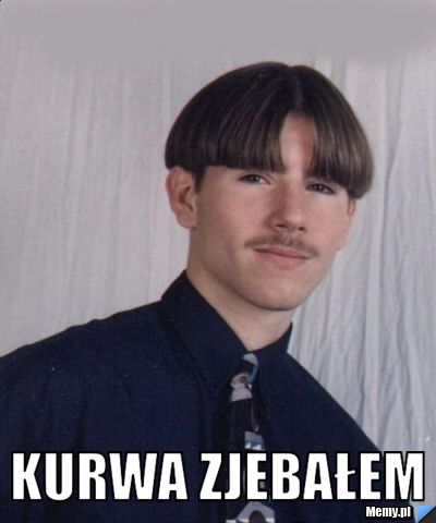  kurwa zjebałem