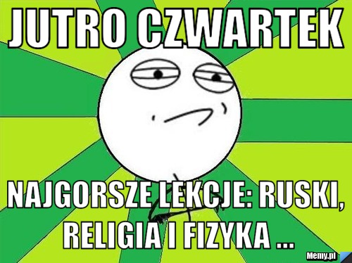 Jutro czwartek najgorsze lekcje: ruski, religia i fizyka ...