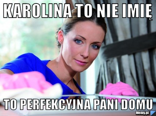 Karolina to nie imię to perfekcyjna pani domu