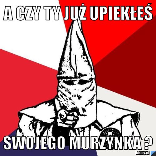 A czy ty już upiekłeś swojego murzynka ?