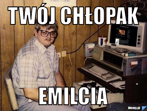 Twój chłopak Emilcia