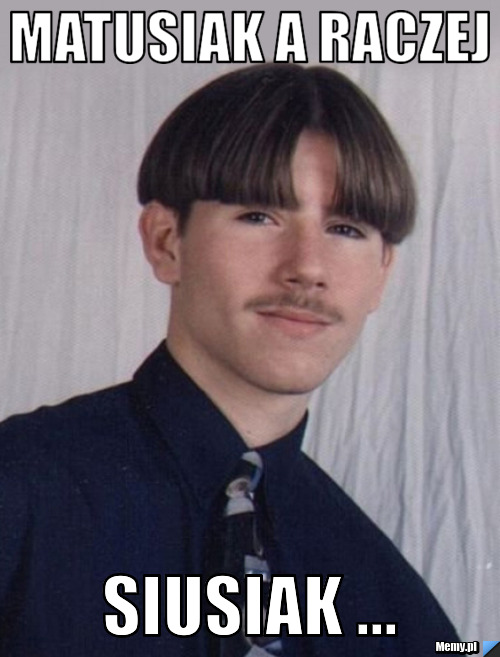 Matusiak a raczej SIUSIAK ...