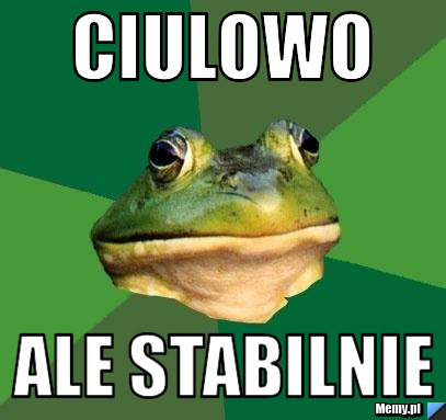 Ciulowo ale stabilnie