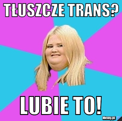 Tłuszcze trans? lubie to!
